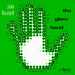 The Glass Hand - John Bischoff